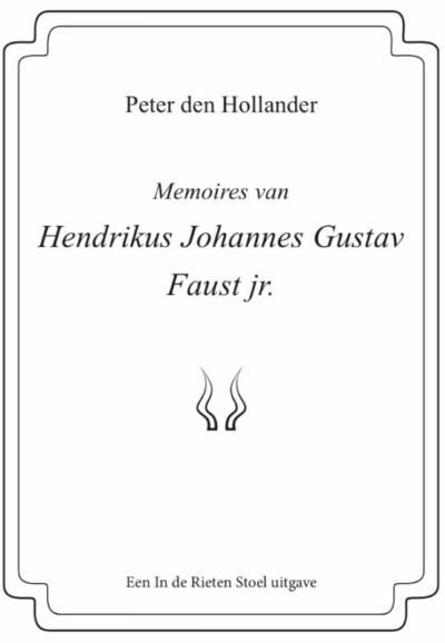 Memoires van Hendrikus Johannes Gustav Faust jr Peter den Hollander
